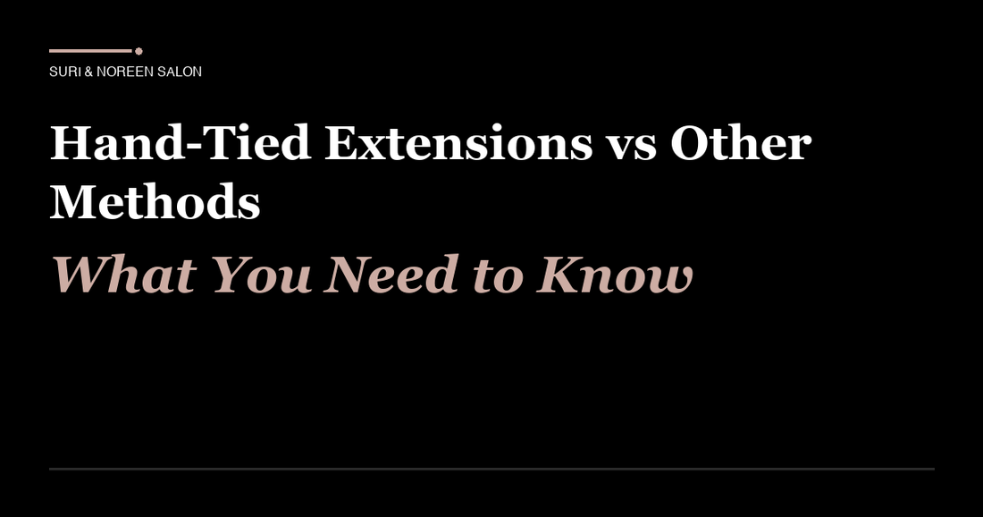 Hand-Tied Extensions vs Other Methods: What You Need to Know Before Your First Appointment